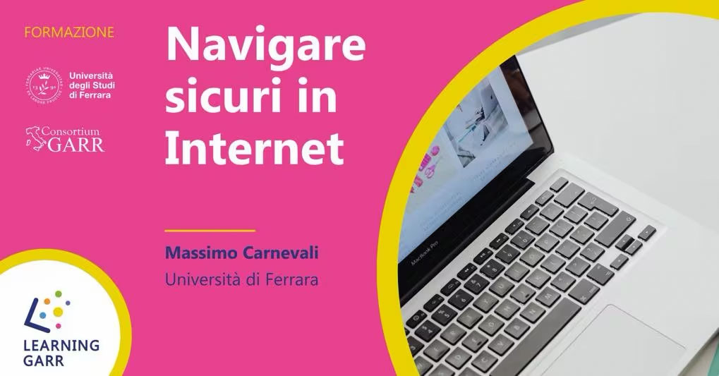 Navigare sicuri in Internet: un corso gratuito sulla sicurezza informatica grazie all'Università di Ferrara e a Garr